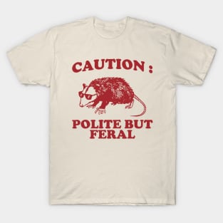 Polite but feral possum T-Shirt